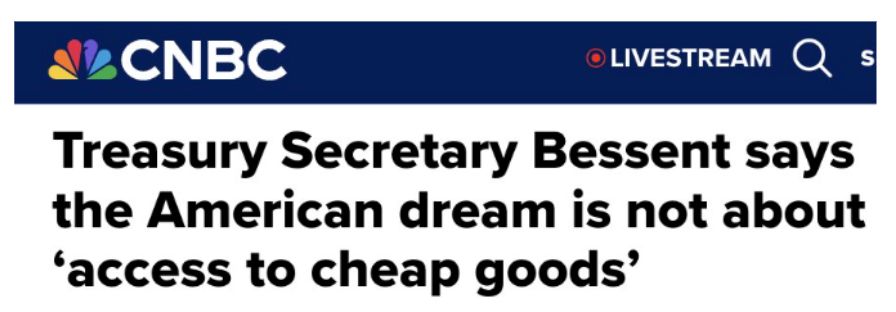 CNBC: Treasury Secretary Bessent says the American dream is not about "access to cheap goods"