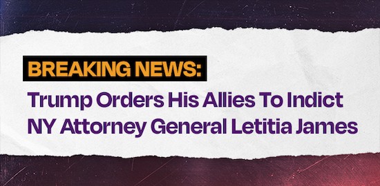Breaking News: Trump orders his allies to indict NY Attorney General Letitia James